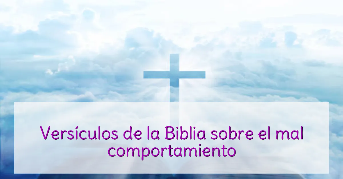 Versículos de la Biblia sobre el mal comportamiento
