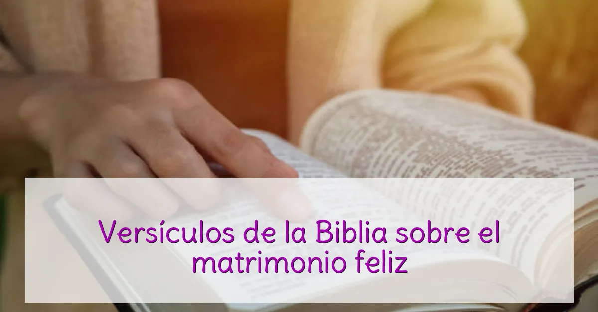 Versículos de la Biblia sobre el matrimonio feliz