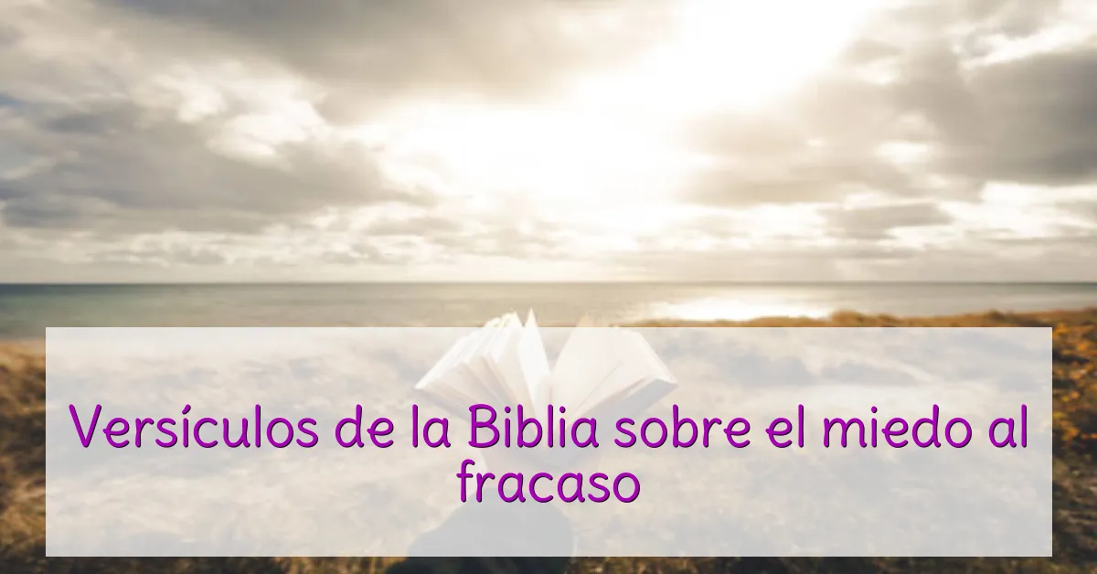 Versículos de la Biblia sobre el miedo al fracaso