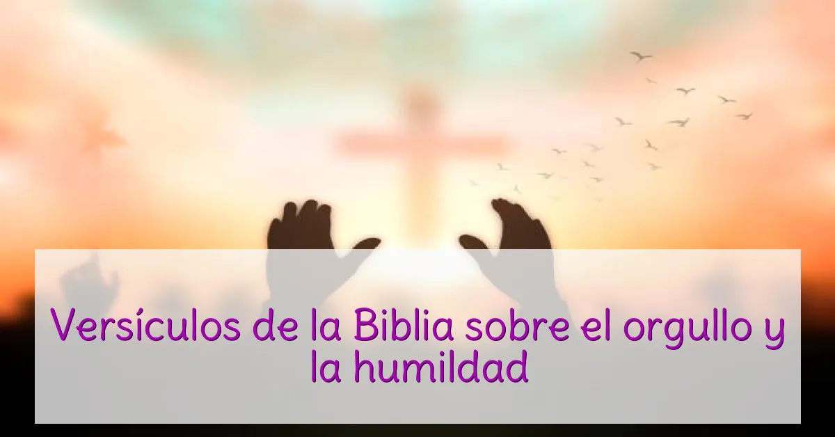 Versículos de la Biblia sobre el orgullo y la humildad