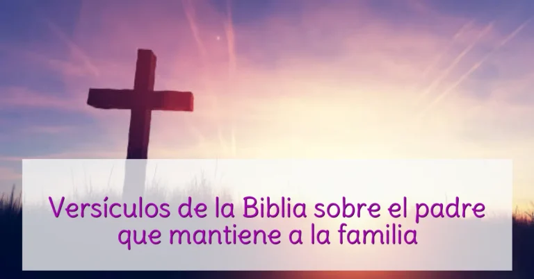 Versículos de la Biblia sobre el padre que mantiene a la familia