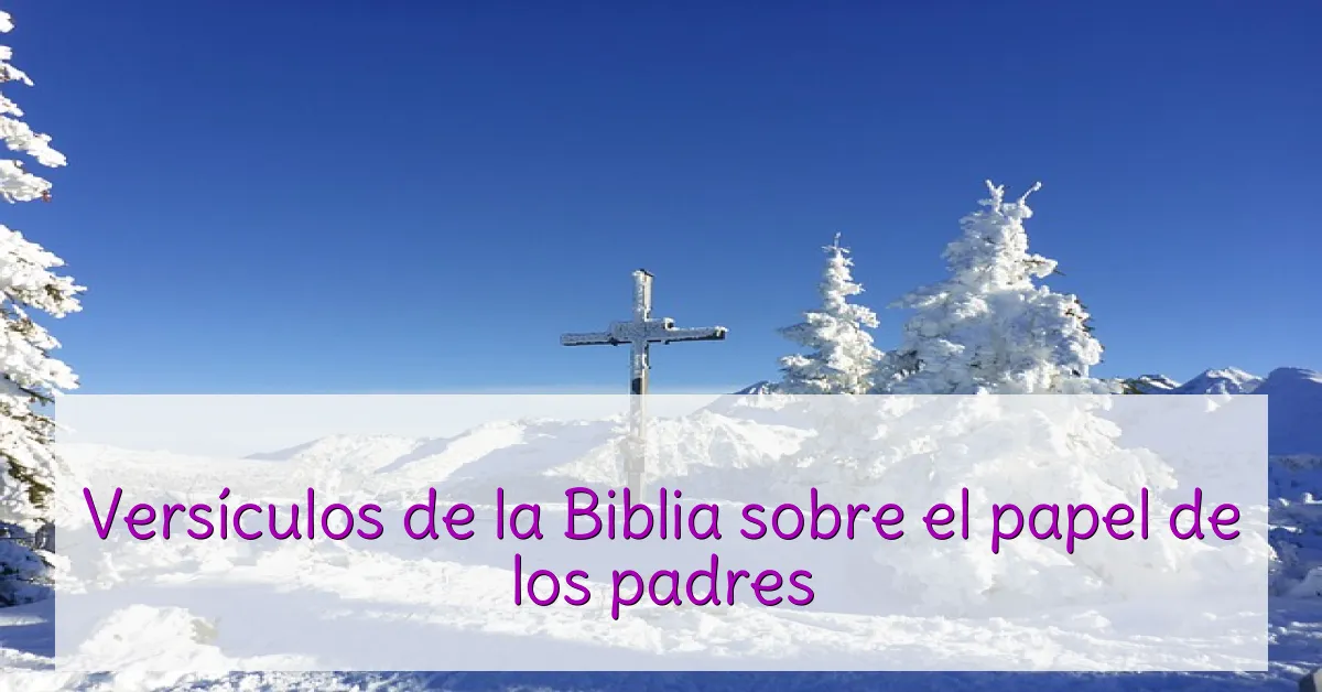 Versículos de la Biblia sobre el papel de los padres