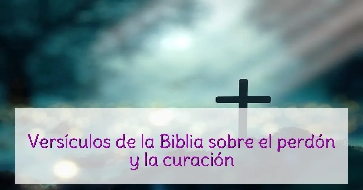 Versículos de la Biblia sobre el perdón y la curación