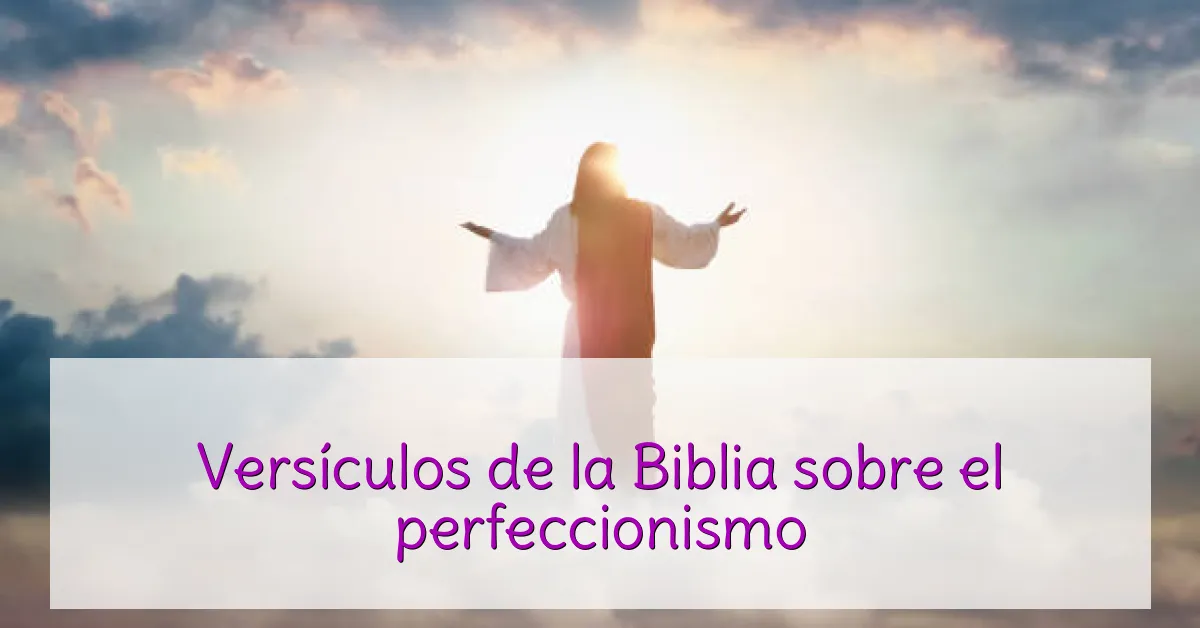 Versículos de la Biblia sobre el perfeccionismo
