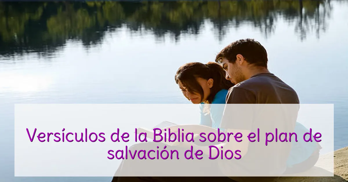 Versículos de la Biblia sobre el plan de salvación de Dios