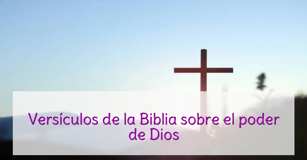 Versículos de la Biblia sobre el poder de Dios