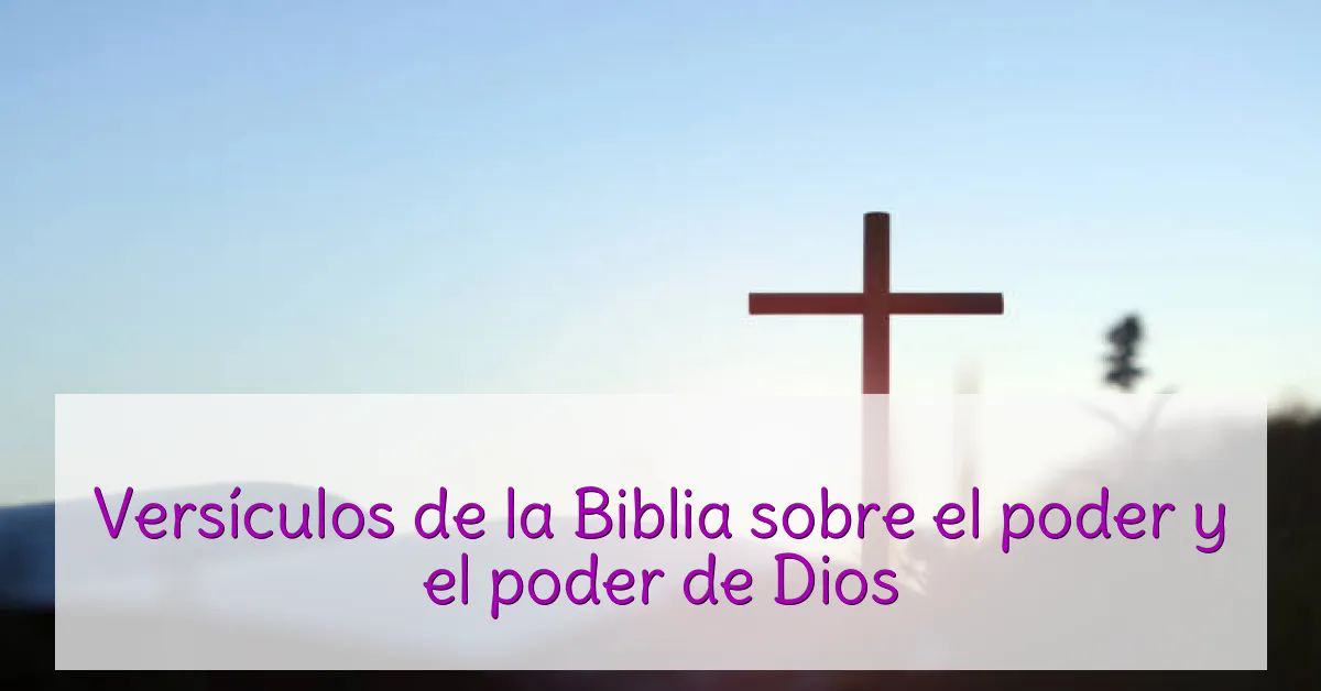 Versículos de la Biblia sobre el poder y el poder de Dios
