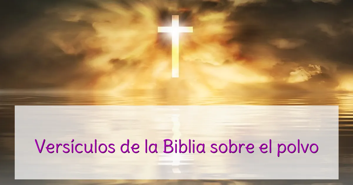 Versículos de la Biblia sobre el polvo