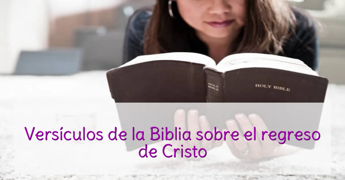 Versículos de la Biblia sobre el regreso de Cristo