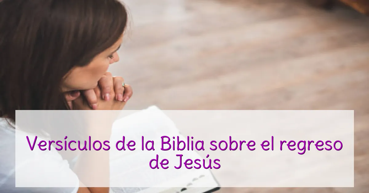 Versículos de la Biblia sobre el regreso de Jesús