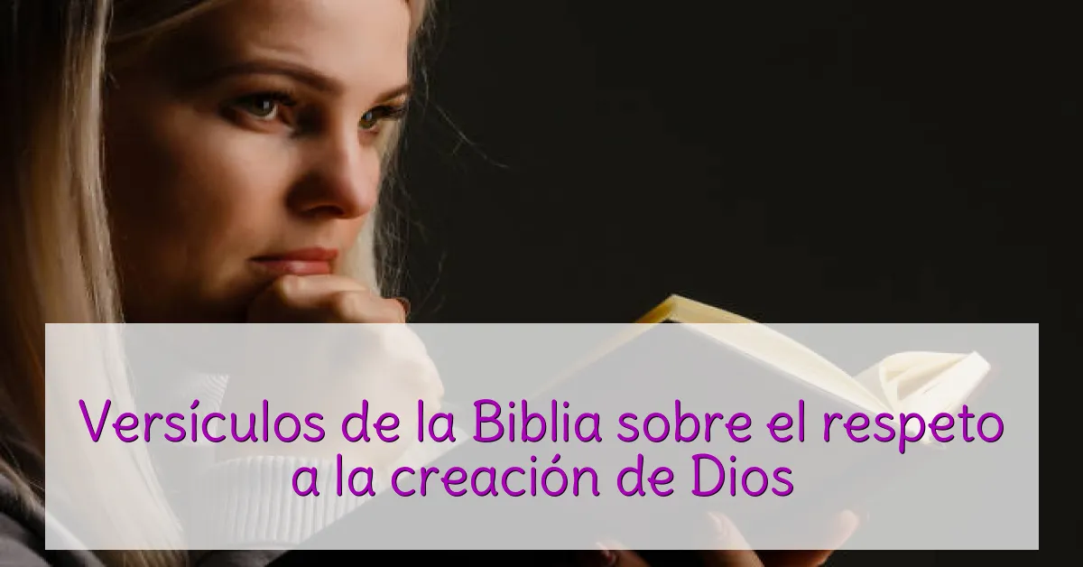 Versículos de la Biblia sobre el respeto a la creación de Dios
