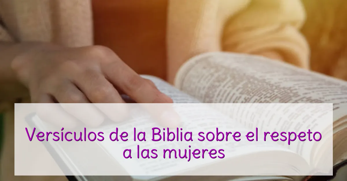 Versículos de la Biblia sobre el respeto a las mujeres