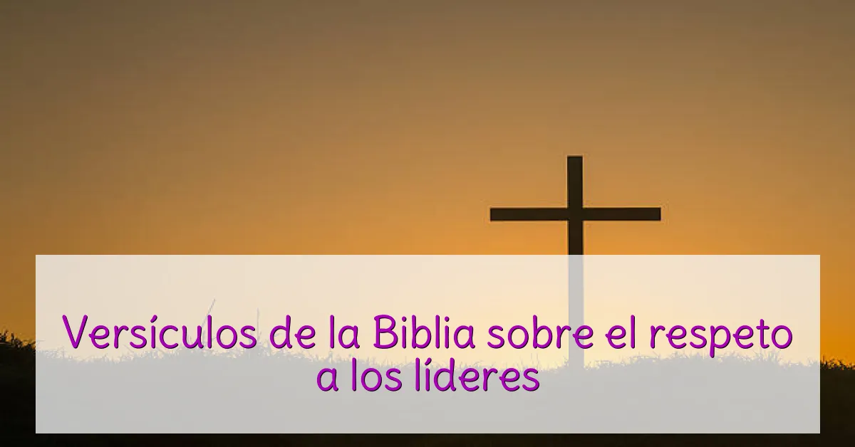 Versículos de la Biblia sobre el respeto a los líderes