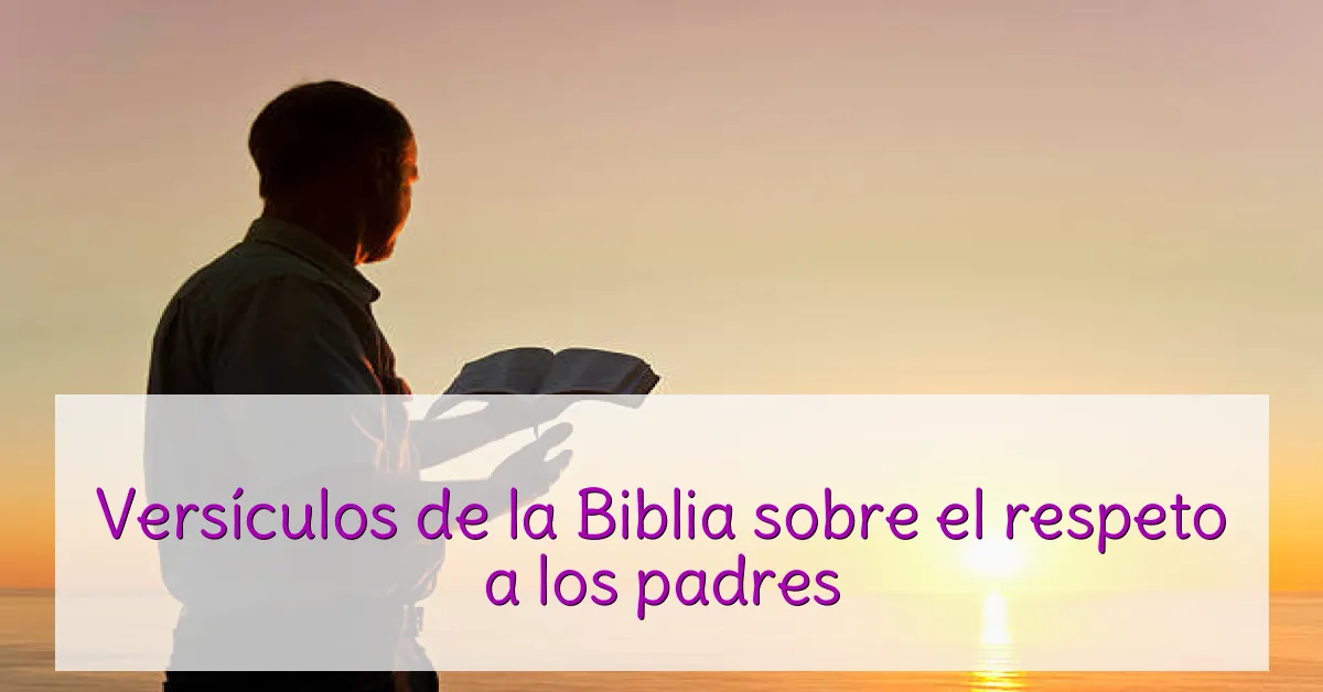 Versículos de la Biblia sobre el respeto a los padres