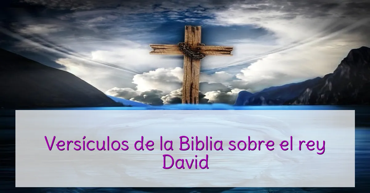 Versículos de la Biblia sobre el rey David