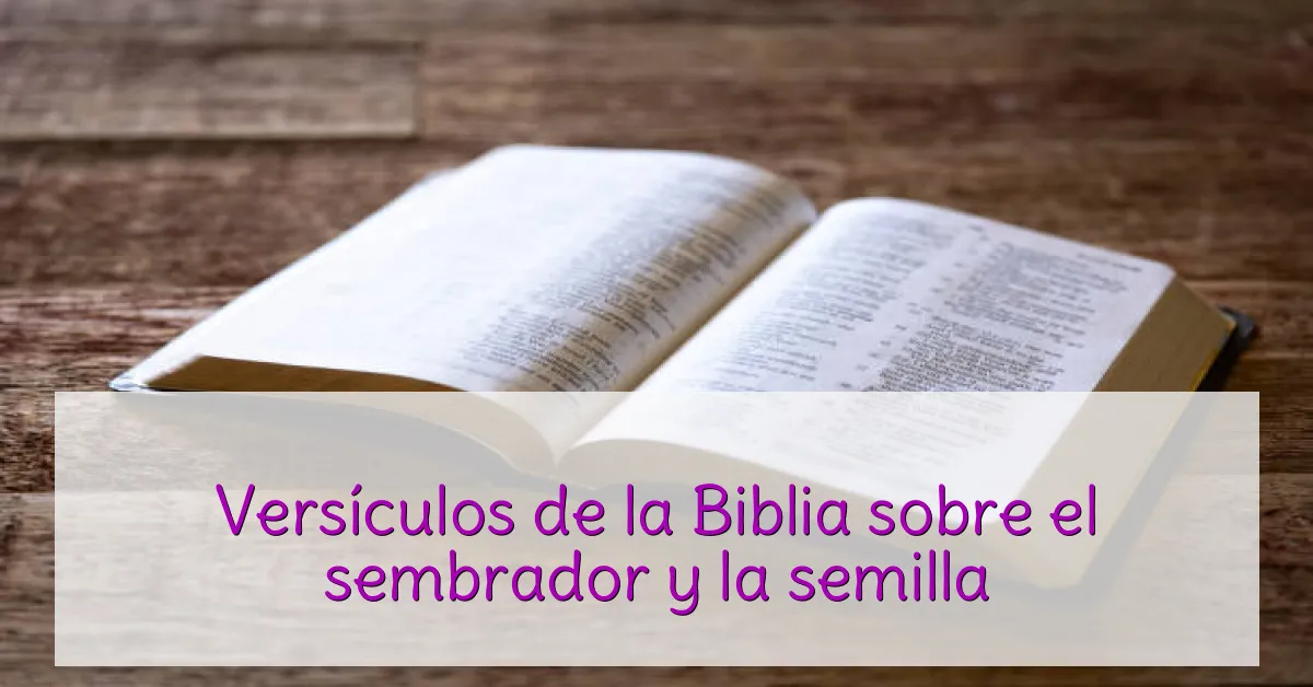 Versículos de la Biblia sobre el sembrador y la semilla