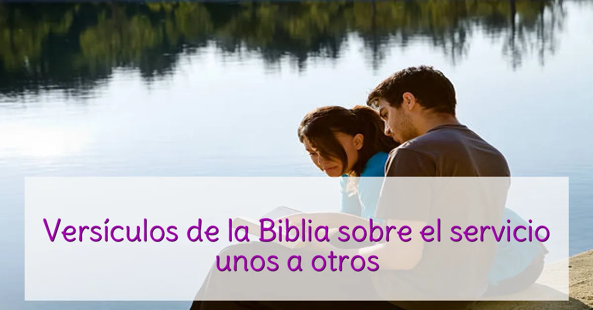 Versículos de la Biblia sobre el servicio unos a otros