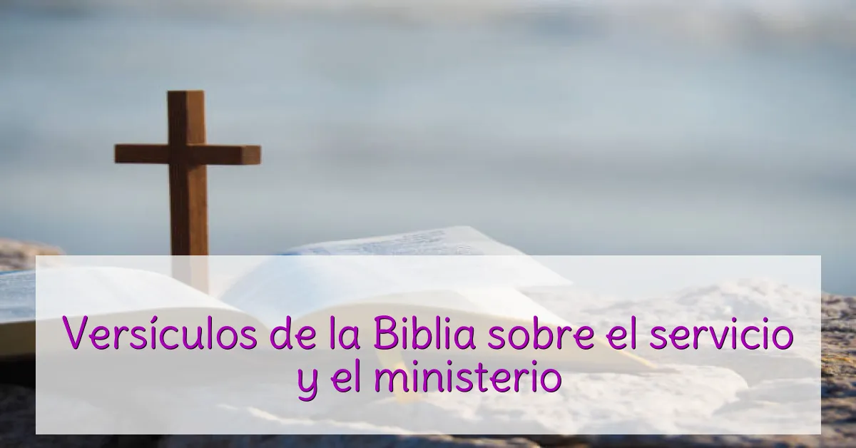 Versículos de la Biblia sobre el servicio y el ministerio