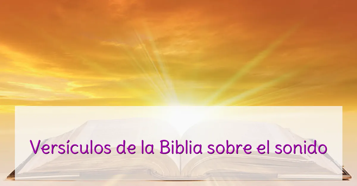 Versículos de la Biblia sobre el sonido