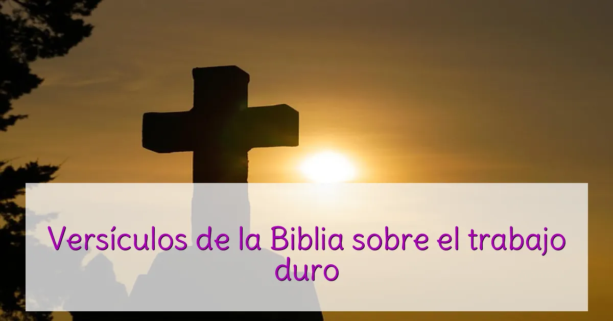 Versículos de la Biblia sobre el trabajo duro