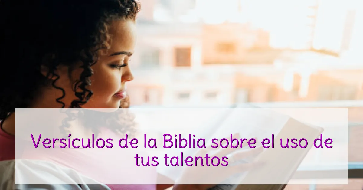 Versículos de la Biblia sobre el uso de tus talentos