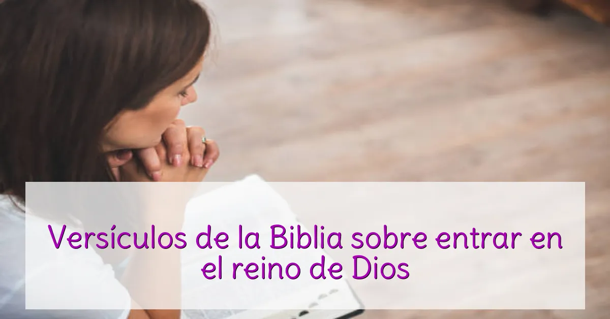 Versículos de la Biblia sobre entrar en el reino de Dios