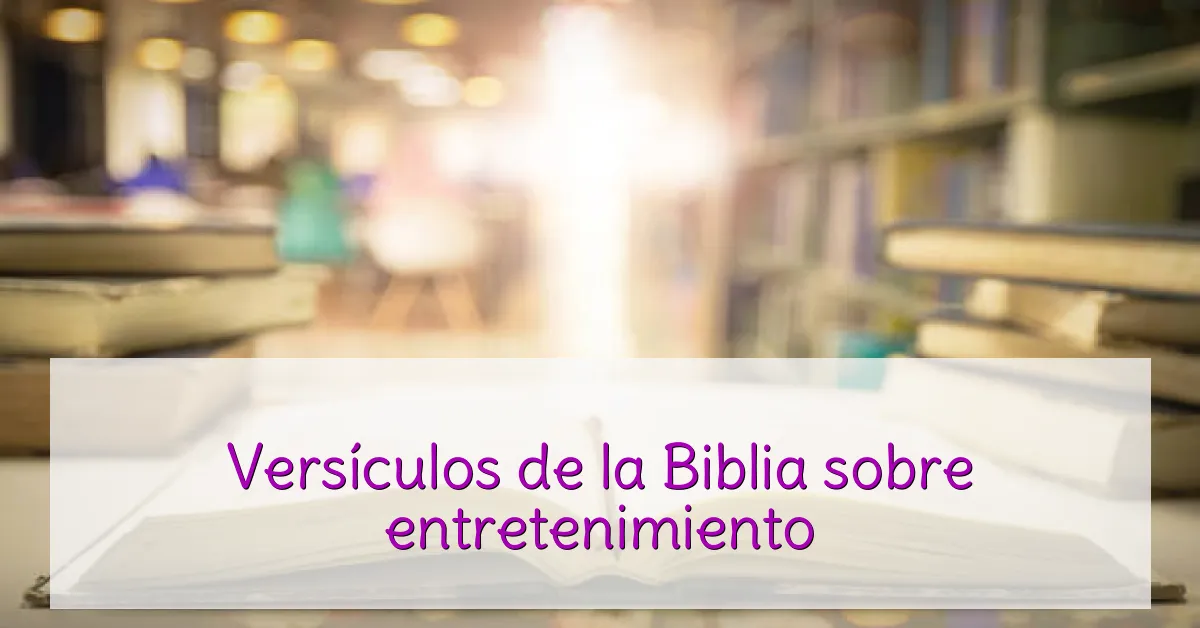 Versículos de la Biblia sobre entretenimiento