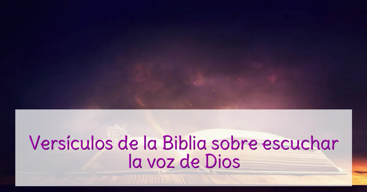 Versículos de la Biblia sobre escuchar la voz de Dios