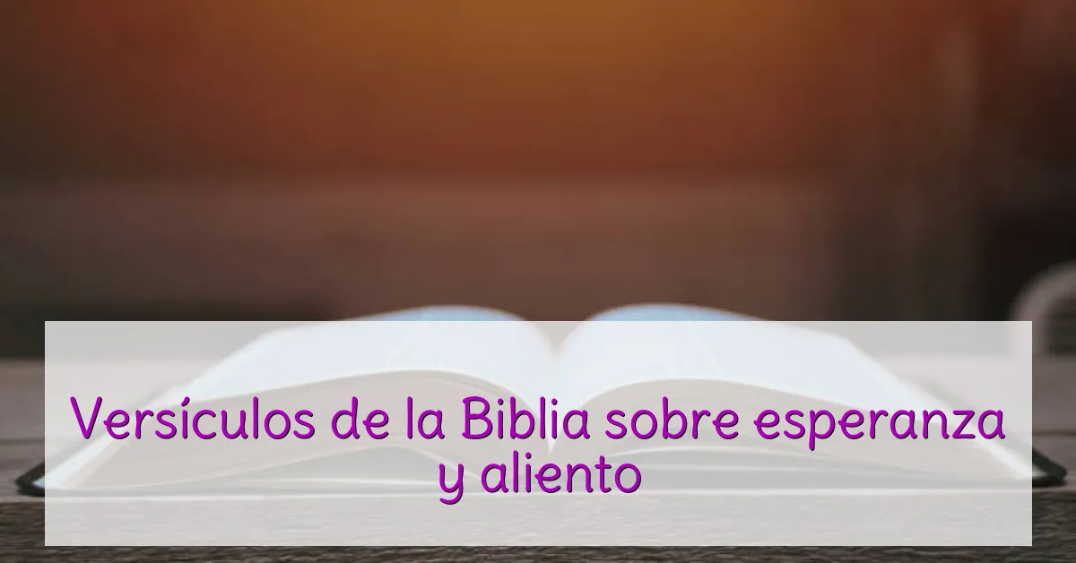 Versículos de la Biblia sobre esperanza y aliento