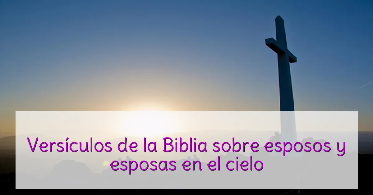 Versículos de la Biblia sobre esposos y esposas en el cielo