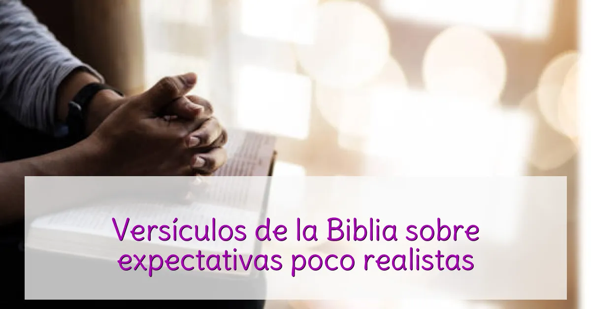 Versículos de la Biblia sobre expectativas poco realistas