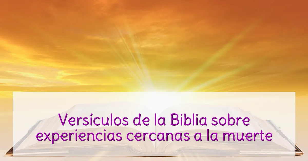 Versículos de la Biblia sobre experiencias cercanas a la muerte