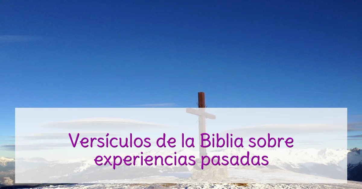 Versículos de la Biblia sobre experiencias pasadas