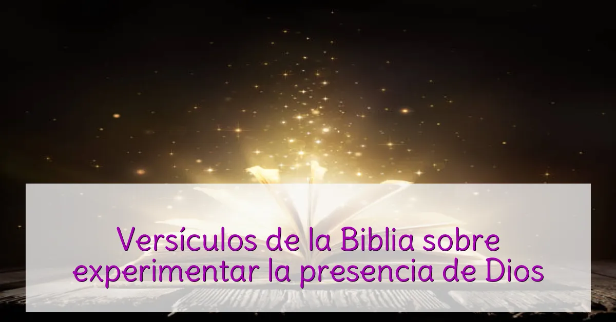 Versículos de la Biblia sobre experimentar la presencia de Dios