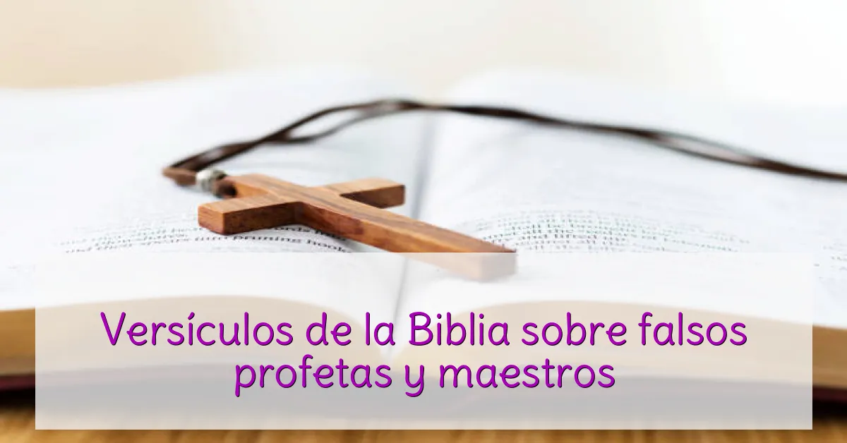 Versículos de la Biblia sobre falsos profetas y maestros