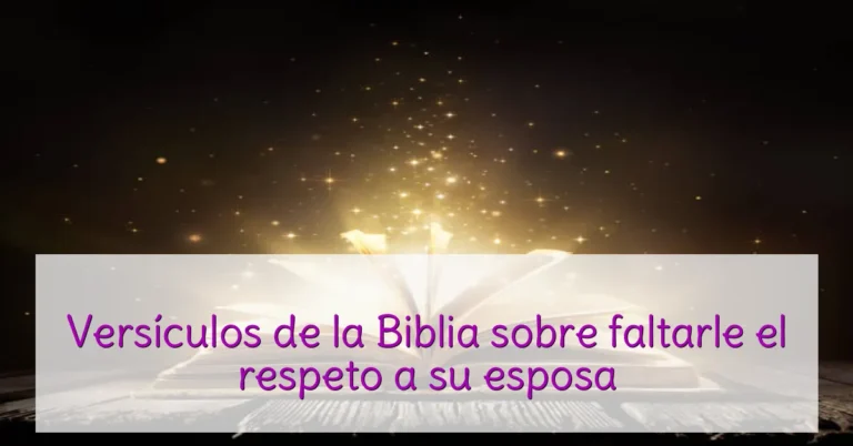Versículos de la Biblia sobre faltarle el respeto a su esposa