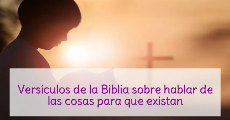 Versículos de la Biblia sobre hablar de las cosas para que existan