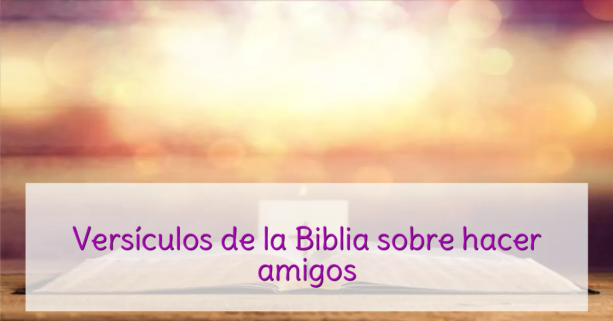 Versículos de la Biblia sobre hacer amigos
