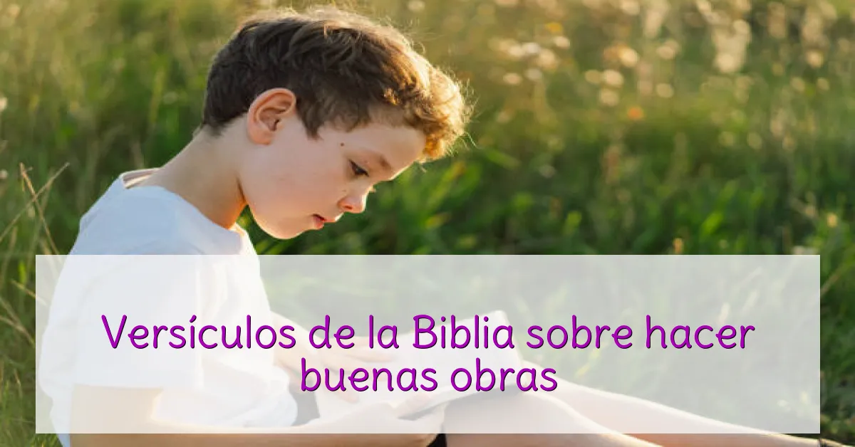 Versículos de la Biblia sobre hacer buenas obras