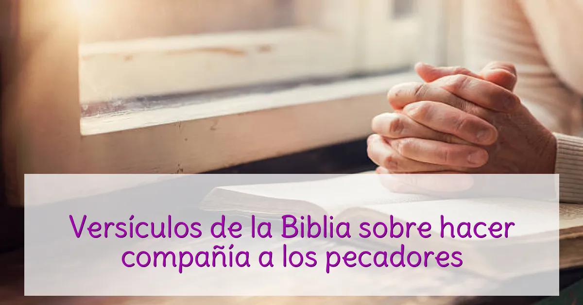 Versículos de la Biblia sobre hacer compañía a los pecadores