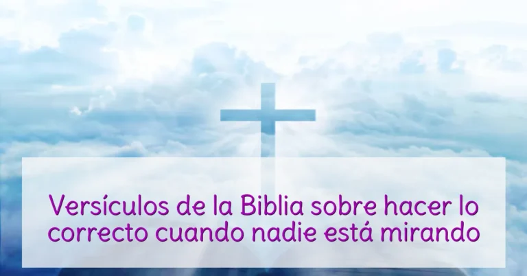 Versículos de la Biblia sobre hacer lo correcto cuando nadie está mirando