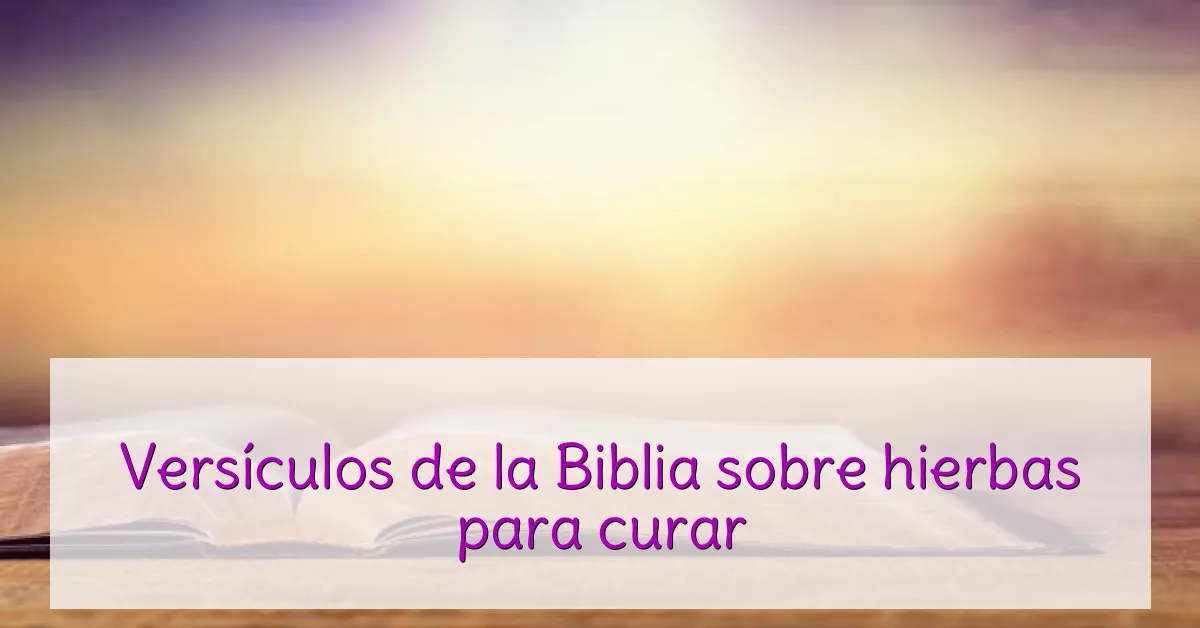 Versículos de la Biblia sobre hierbas para curar