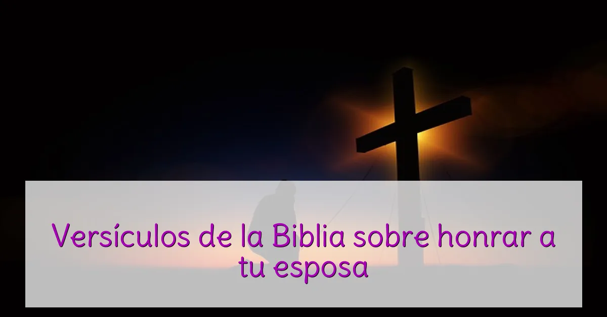 Versículos de la Biblia sobre honrar a tu esposa