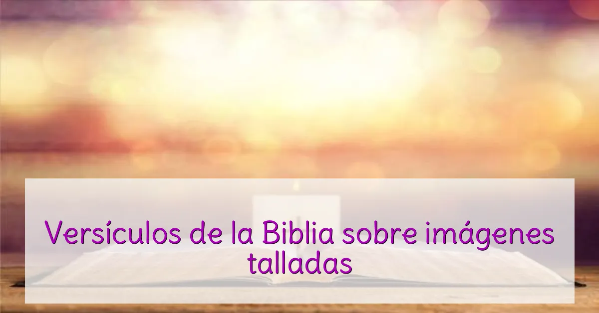 Versículos de la Biblia sobre imágenes talladas