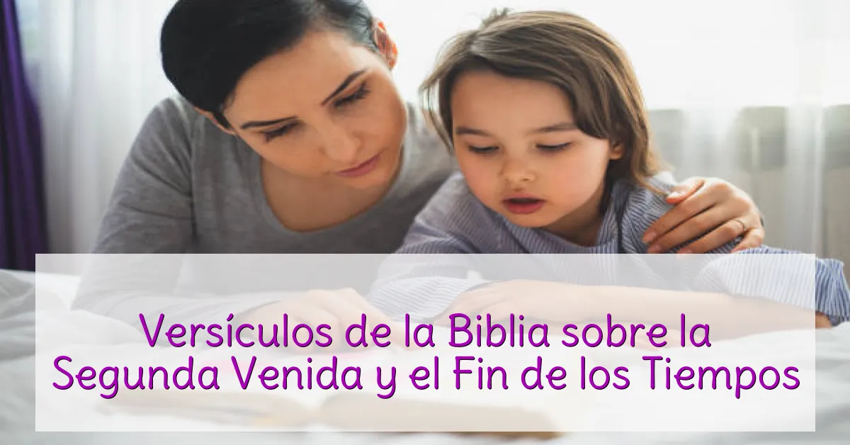 Versículos de la Biblia sobre la Segunda Venida y el Fin de los Tiempos