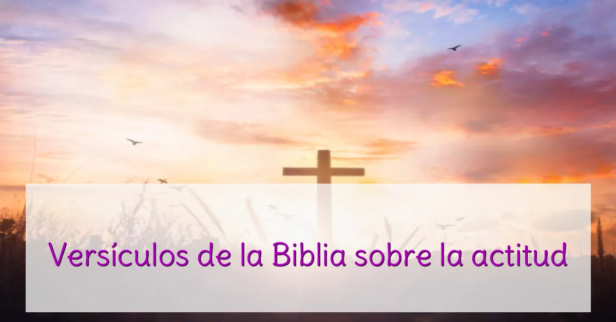 Versículos de la Biblia sobre la actitud