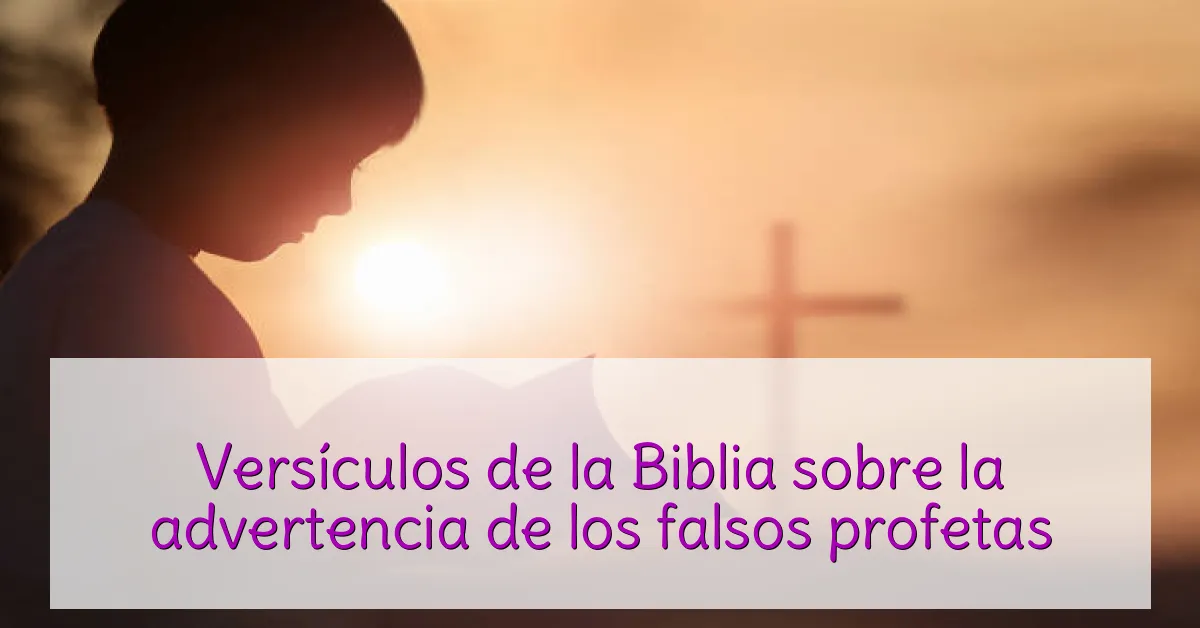 Versículos de la Biblia sobre la advertencia de los falsos profetas
