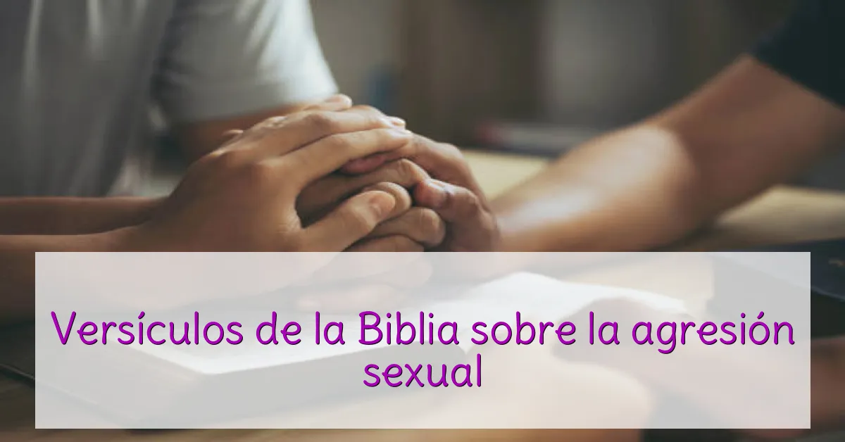 Versículos de la Biblia sobre la agresión sexual