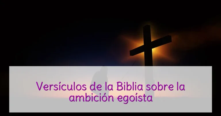 Versículos de la Biblia sobre la ambición egoísta