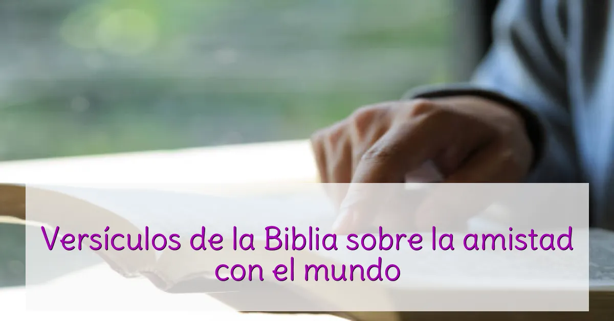 Versículos de la Biblia sobre la amistad con el mundo
